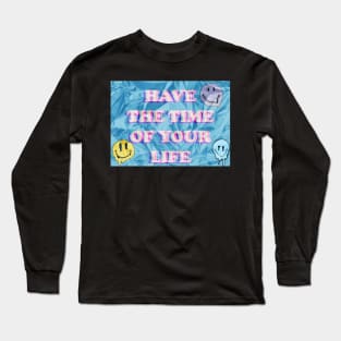 Have The Time of Your Life Long Sleeve T-Shirt